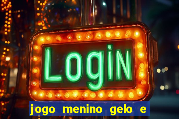 jogo menino gelo e menina lava